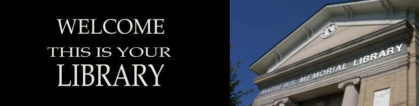 Welcome. This is your library. Mathews Memorial Library front of building.