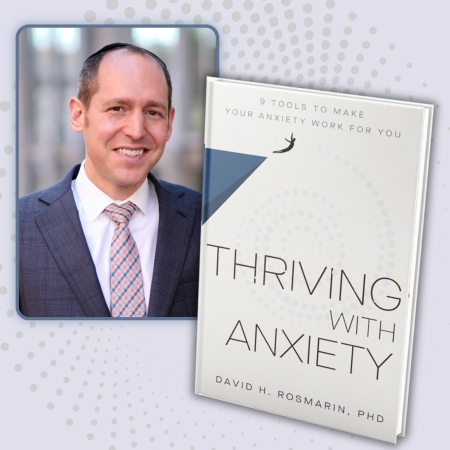Thriving with Anxiety authored by Dr. David H. Rosmarin